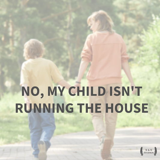No, My Child Isn't Running the House
